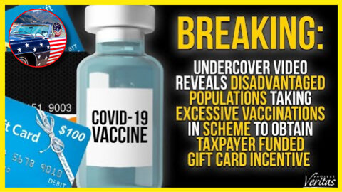 Video Reveals Disadvantaged Populations Taking Excessive Vaccines for Tax Funded Gift Card Incentive
