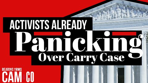 Gun control activists already panicking over SCOTUS carry case