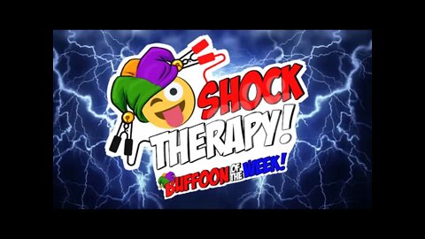 WE'RE BACK, BEEYOTCH! Buffoon of the Week Presents: SHOCK THERAPY!
