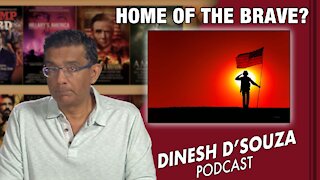 HOME OF THE BRAVE? Dinesh D’Souza Podcast Ep140