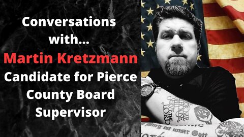 Conversations with… Martin Kretzmann Candidate for Pierce County Board Supervisor