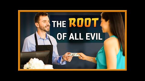 The Root of ALL Evil..