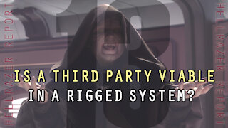 IS A THIRD PARTY VIABLE...IN A RIGGED SYSTEM?