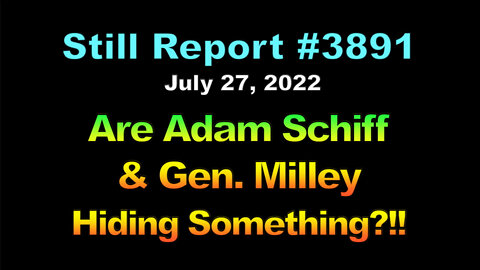 What Adam Schiff & Gen. Milley Are Trying To Hide?!!, 3891