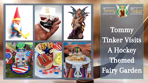 Tommy Tinker | Tommy Tinker Visits A Hockey Themed Fairy Garden