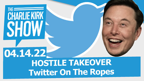 HOSTILE TAKEOVER: Twitter On The Ropes | The Charlie Kirk Show LIVE 05.14.22