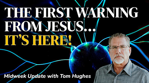 The First Warning From Jesus… It’s Here! | Midweek Update with Tom Hughes