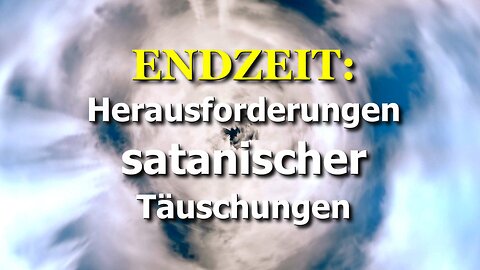 286 - Herausforderungen satanischer Täuschungen.
