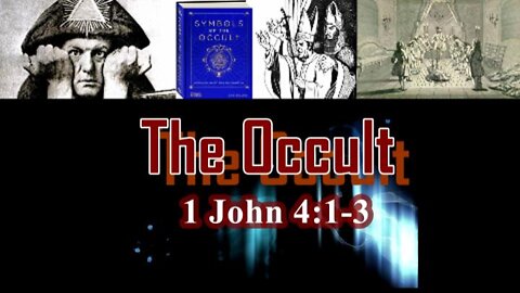 028 The Occult (1 John 4:1-3) 1 of 2