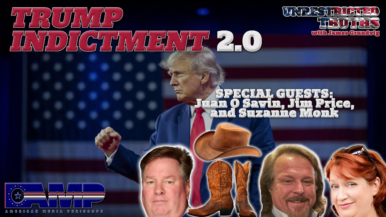 Trump Indictment 2.0 with Juan O Savin, Jim Price, and Suzzanne Monk | Unrestricted Truths Ep. 364