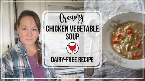 Easy Creamy Chicken Vegetable Soup (Dairy-Free!) | A Good Life Farm