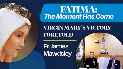 Virgin Mary's Victory Foretold | Fr. James Mawdsley