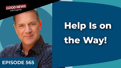 Episode 565: Help Is on the Way!