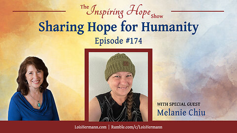 Sharing Hope for Humanity with Melanie Chiu - Inspiring Hope Show #174