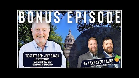 𝗧𝗔𝗫𝗣𝗔𝗬𝗘𝗥 𝗧𝗔𝗟𝗞𝗦: Bonus Episode - Special Guest Texas State Representative Jeff Cason