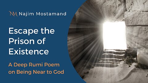 Escape the Prison of Existence – A Deep Rumi Poem on Being Near to God