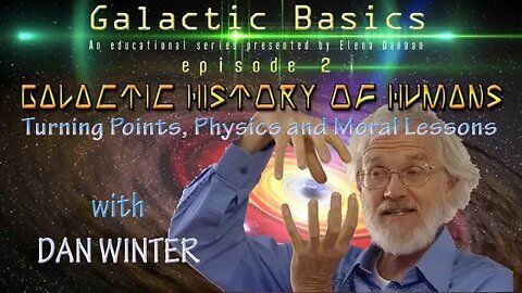 GALACTIC BASICS Ep 02 -GALACTIC HISTORY OF HUMANS with DAN WINTER- (April 23 2022-2pm EST)