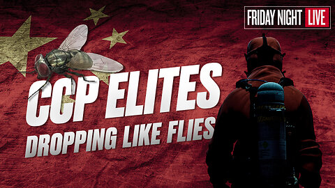 CCP Elites Are Dropping Like Flies [Friday Night Live – 7:30 p.m. ET]