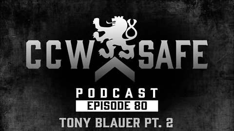 CCW Safe Podcast- Episode 80: Tony Blauer Part 2