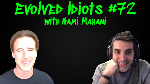 Evolved idiots #72 w/Hami Mahani