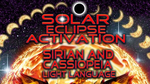 Solar Eclipse Activation Sirian and Cassiopeian Light Language By Lightstar