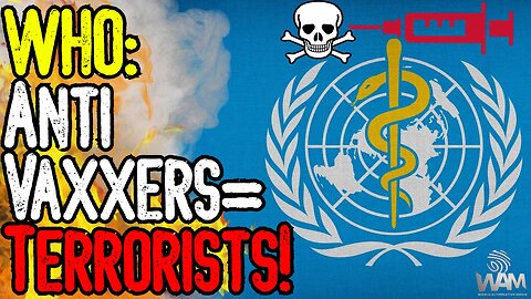 WHO: Anti-Vaxxers Are TERRORISTS! - Governments Want You To REPORT "Conspiracy Theorists" To Police!