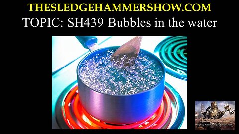 the SLEDGEHAMMER show SH439 Bubbles in the water