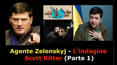 Agente Zelenskyj - L'indagine Scott Ritter (Parte 1)
