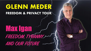 Glenn Meder interviews Max Igan: Freedom, Tyranny and our Future