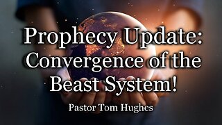 Prophecy Update: Convergence of the Beast System!