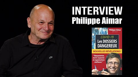 Interview de Philippe Aimar : "Covid 19 - dossiers dangereux : morts suspectes, manipulations..."