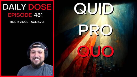 Ep. 481 | Quid Pro Quo | The Daily Dose