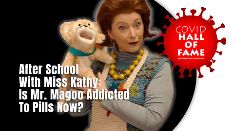 COVID HALL OF FAME: After School With Miss Kathy: Is Mr. Magoo Addicted To Pills Now?
