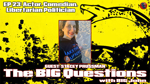 Big Questions with Big John - Stacey Prussman, Comic, Actor, and Libertarian Activist