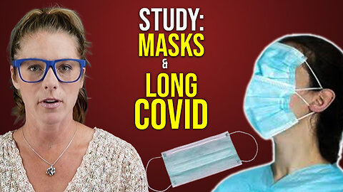 Study: Is "Long Covid" from mask wearing? || Kristen Meghan