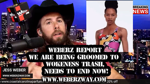 WEBERZ REPORT - WE ARE BEING GROOM TO WOKENESS TRASH, NEEDS TO END NOW!