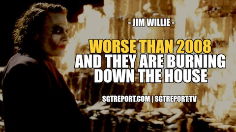 WORSE THAN 2008. THEY ARE BURNING DOWN THE HOUSE -- JIM WILLE