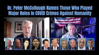 Dr. Peter McCullough Names Those Who Played Major Roles In COVID Crimes Against Humanity