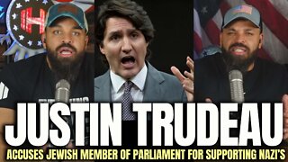 Justin Trudeau Accuses Jewish Member of Parliament For Supporting Nazi’s