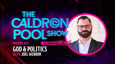 The Caldron Pool Show: Episode 27 - God and Politics (with Joel Webbon)