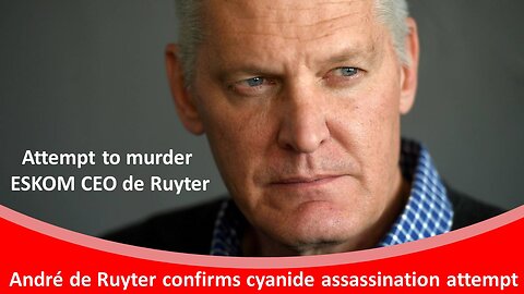 Eskom CEO André de Ruyter confirms cyanide assassination attempt