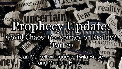 Prophecy Update: Covid Chaos: Conspiracy or Reality? (Part 2)