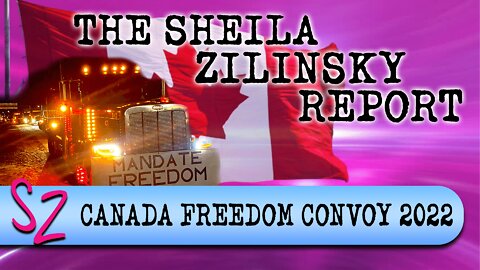 CANADA FREEDOM CONVOY 2022 | The Sheila Zilinsky Report | 1-21-2022
