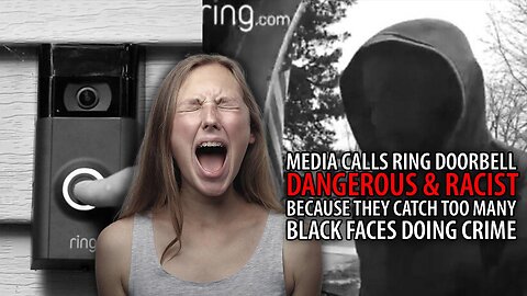 Media Calls Ring Doorbell 'RACIST' Calls to End Video Feature Because Too Many Black Criminal Faces