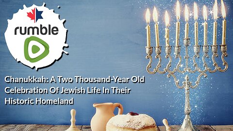 Chanukkah: A Two Thousand-Year Old Celebration of Jewish Life in Their Historic Homeland
