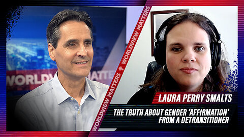The Truth About Gender ‘Affirmation’ from a Detransitioner + Laura Perry | Worldview Matters