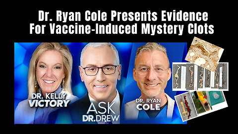 Dr. Ryan Cole Presents Evidence For Vaccine-Induced Mystery Clots On Dr. Drew