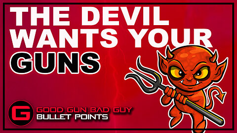 THE DEVIL WANTS YOUR GUNS | Good Gun Bad Guy | Bullet Points