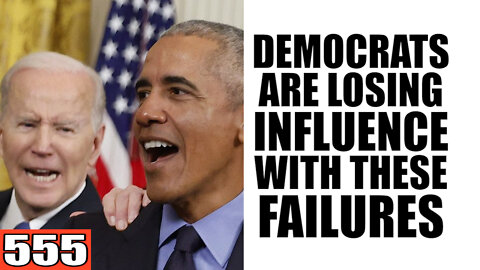 555. Democrats Are LOSING Influence with These Failures