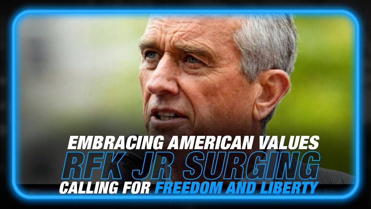 RFK Jr Surging After Embracing the American Values of Freedom and Liberty